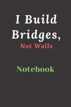 portada I Build Bridges, Not Walls: Builds Relationship and Trust (en Inglés)