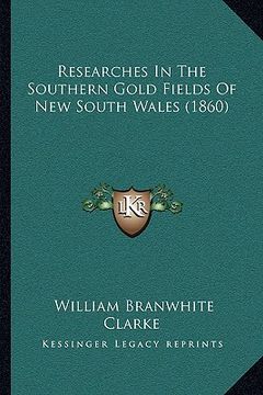 portada researches in the southern gold fields of new south wales (1860) (en Inglés)