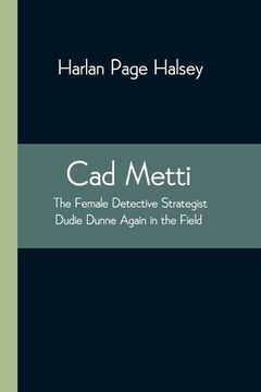portada Cad Metti, The Female Detective Strategist Dudie Dunne Again in the Field (in English)