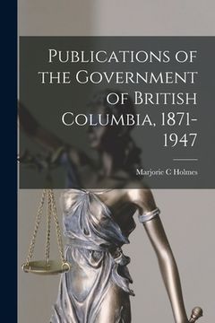 portada Publications of the Government of British Columbia, 1871-1947 (in English)