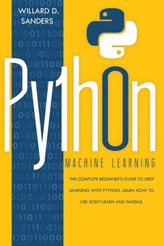 portada Python Machine Learning: the complete beginner's guide to deep learning with python.Learn to use scikit-learn and pandas