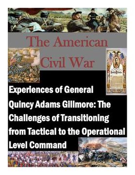 portada Experiences of General Quincy Adams Gillmore: The Challenges of Transitioning from Tactical to the Operational Level Command (in English)