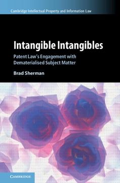 portada Intangible Intangibles: Patent Law's Engagement With Dematerialised Subject Matter (Cambridge Intellectual Property and Information Law, Series Number 63) (en Inglés)