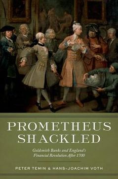 portada prometheus shackled: goldsmith banks and england's financial revolution after 1700 (en Inglés)