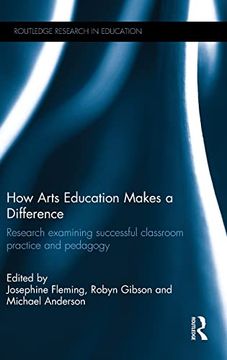 portada How Arts Education Makes a Difference: Research Examining Successful Classroom Practice and Pedagogy (Routledge Research in Education) (in English)
