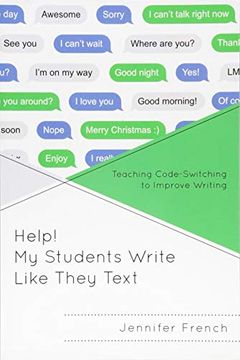 portada Help! My Students Write Like They Text: Teaching Code-Switching to Improve Writing 
