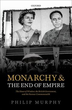 portada Monarchy and the end of Empire: The House of Windsor, the British Government, and the Postwar Commonwealth (en Inglés)