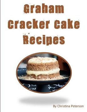 portada Graham Cracker Cake Recipes: Each title has a note page following to make comments. (in English)