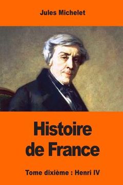 portada Histoire de France: Tome dixième: Henri IV (en Francés)