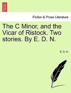 portada the c minor, and the vicar of ristock. two stories. by e. d. n. (en Inglés)