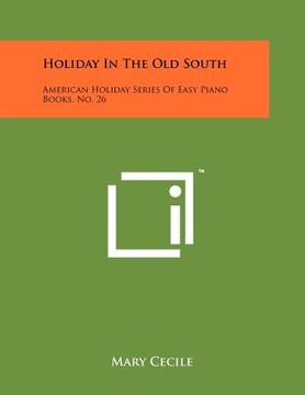 portada holiday in the old south: american holiday series of easy piano books, no. 26 (en Inglés)