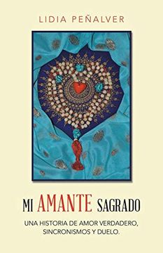 portada Mi Amante Sagrado: Una Historia de Amor Verdadero, Sincronismos y Duelo. (in Spanish)