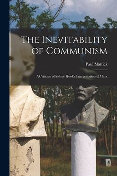 portada The Inevitability of Communism; a Critique of Sidney Hook's Interpretation of Marx (en Inglés)