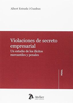 Violaciones de secreto empresarial.: Un estudio de los ílicitos mercantiles y penales