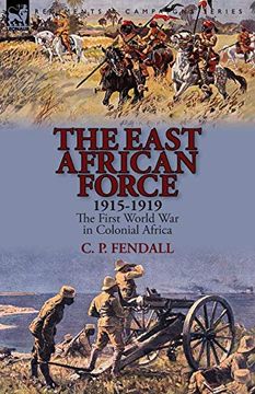 portada The East African Force 1915-1919: The First World war in Colonial Africa (en Inglés)