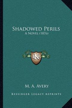 portada shadowed perils: a novel (1876) (en Inglés)