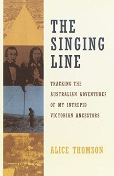 portada The Singing Line: Tracking the Australian Adventures of my Intrepid Victorian Ancestors (en Inglés)