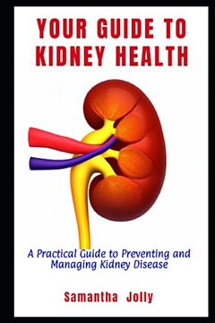 portada Your Guide to Kidney Health: A Practical Guide to Preventing and Managing Kidney Disease (en Inglés)