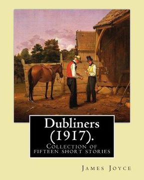 portada Dubliners (1917). By: James Joyce: Dubliners is a collection of fifteen short stories by James Joyce (2 February 1882 - 13 January 1941) was (en Inglés)