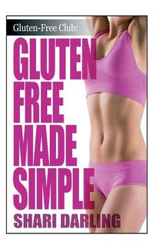 portada Gluten-Free Made Simple: Curb Fatigue, Reduce Inflammation, Lose Weight (en Inglés)