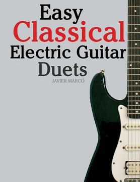 portada Easy Classical Electric Guitar Duets: Featuring Music of Elgar, Grieg, Bach and Others. in Standard Notation and Tablature. (en Inglés)
