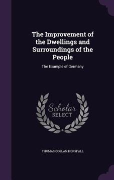 portada The Improvement of the Dwellings and Surroundings of the People: The Example of Germany (en Inglés)