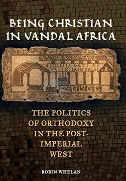 portada Being Christian in Vandal Africa: The Politics of Orthodoxy in the Post-Imperial West (Transformation of the Classical Heritage) (en Inglés)