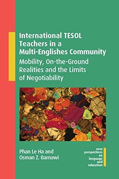 portada International Tesol Teachers in a Multi-Englishes Community: Mobility, On-The-Ground Realities and the Limits of Negotiability (New Perspectives on Language and Education, 108)