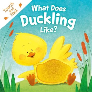 portada What Does Duckling Like? Touch & Feel Board Book (en Inglés)
