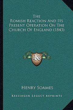 portada the romish reaction and its present operation on the church of england (1843) (en Inglés)