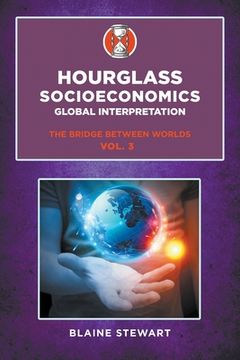 portada Hourglass Socioeconomics: Vol. 3, Global Interpretation, The Bridge Between Worlds (en Inglés)