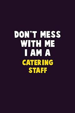 portada Don't Mess With me, i am a Catering Staff: 6x9 Career Pride 120 Pages Writing Nots 