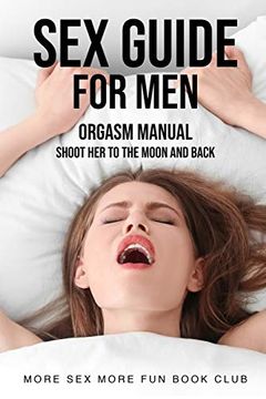 portada Sex Guide for Men: Orgasm Manual - Shoot her to the Moon and Back (1) (Sex and Relationship Books for men and Women) (in English)