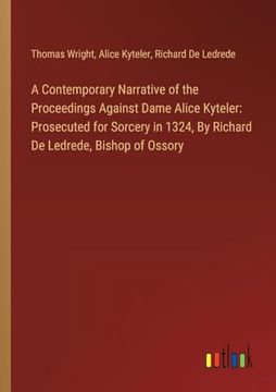 portada A Contemporary Narrative of the Proceedings Against Dame Alice Kyteler: Prosecuted for Sorcery in 1324, by Richard de Ledrede, Bishop of Ossory (en Inglés)