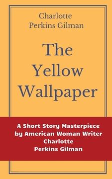 portada The Yellow Wallpaper by Charlotte Perkins Gilman: A Short Story Masterpiece by American Woman Writer Charlotte Perkins Gilman