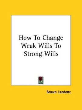 portada how to change weak wills to strong wills (en Inglés)