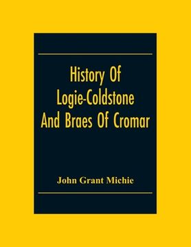 portada History Of Logie-Coldstone And Braes Of Cromar (en Inglés)
