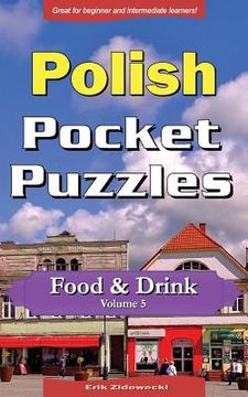 portada Polish Pocket Puzzles - Food & Drink - Volume 5: A Collection of Puzzles and Quizzes to Aid Your Language Learning (in Polaco)
