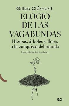 portada Elogio de Las Vagabundas: Hierbas, Árboles Y Flores a la Conquista del Mundo (in Spanish)