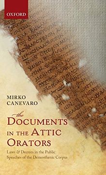 portada The Documents in the Attic Orators: Laws and Decrees in the Public Speeches of the Demosthenic Corpus 