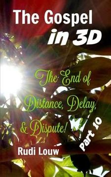 portada The Gospel in 3-D! - Part 10: The End of All Distance, Delay, & Dispute! (en Inglés)