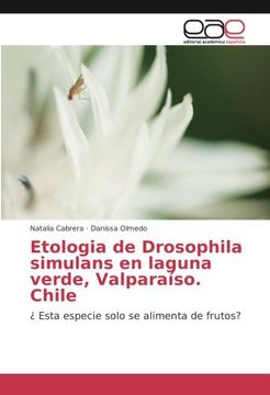 portada Etologia de Drosophila simulans en laguna verde, Valparaíso. Chile: ¿ Esta especie solo se alimenta de frutos?