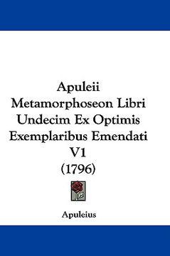 portada apuleii metamorphoseon libri undecim ex optimis exemplaribus emendati v1 (1796) (in English)