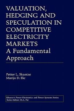 portada Valuation, Hedging and Speculation in Competitive Electricity Markets: A Fundamental Approach 