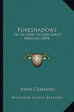 portada foreshadows: or lectures on our lord's miracles (1854) (en Inglés)