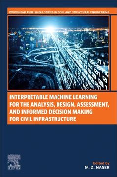 portada Interpretable Machine Learning for the Analysis, Design, Assessment, and Informed Decision Making for Civil Infrastructure (Woodhead Publishing Series in Civil and Structural Engineering) (en Inglés)