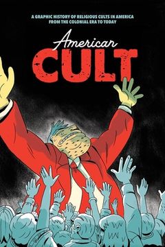 portada American Cult: A Graphic History of Religious Cults in America from the Colonial Era to Today