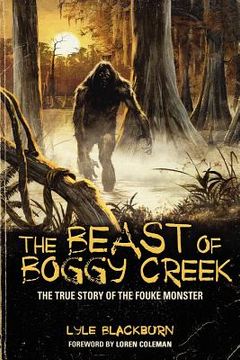 portada the beast of boggy creek: the true story of the fouke monster (en Inglés)