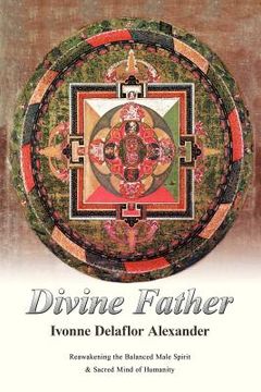 portada divine father: reawakening the balanced male spirit & sacred mind of humanity (en Inglés)