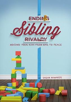 portada Ending Sibling Rivalry: Moving Your Kids from War to Peace (en Inglés)
